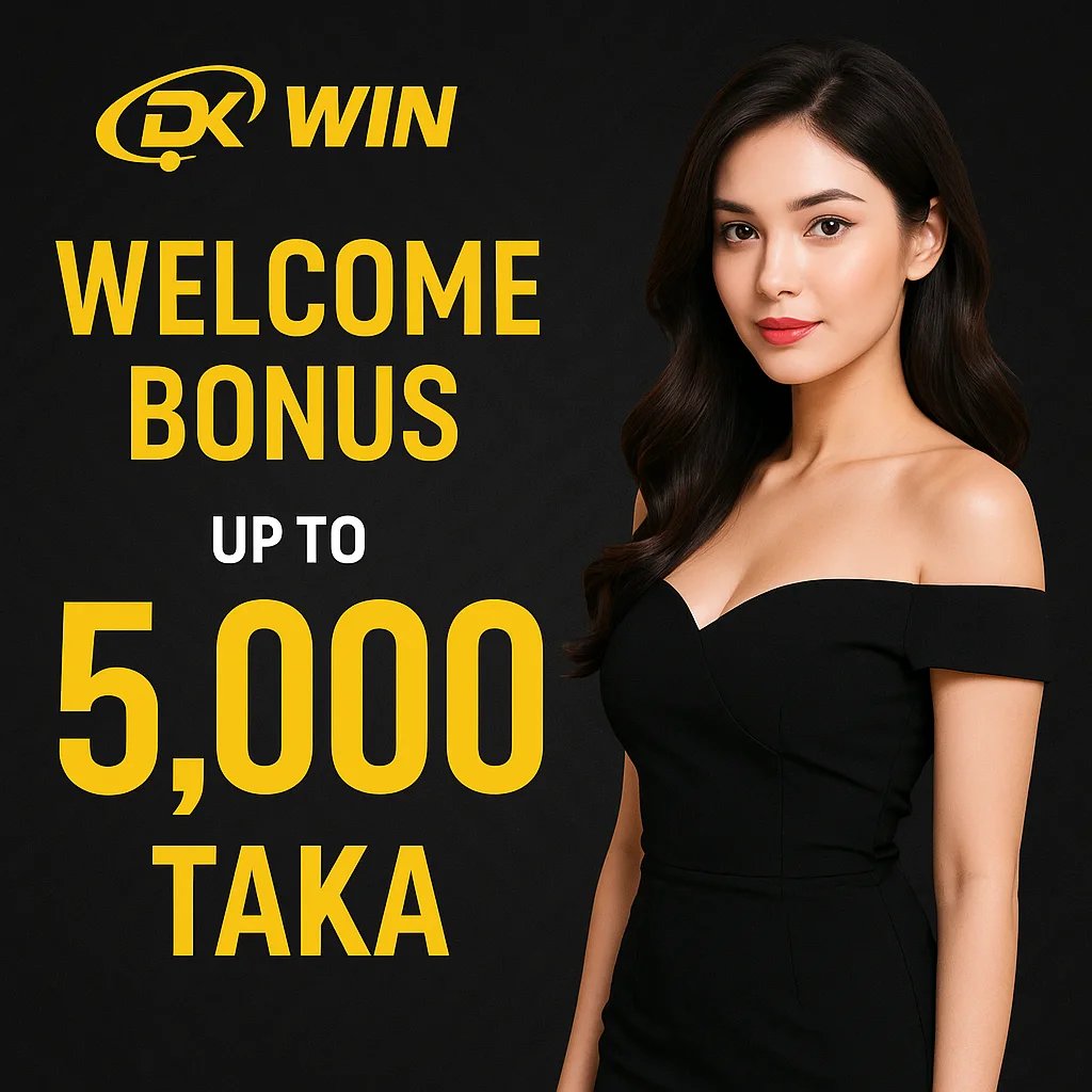 Welcome Bonus Up to 5,000 Taka - Dk Win Rewards