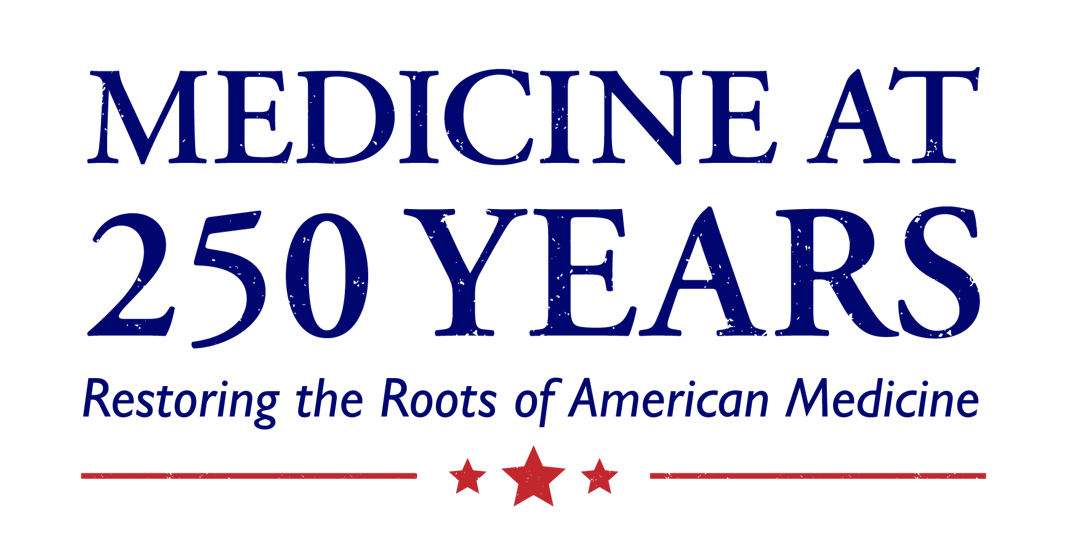 Medicine at 250 Years — Restoring the Roots of American Medicine