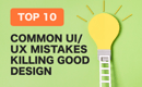 Top 10 Common UI/UX Mistakes killing Good Design
