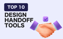 Top 10 Design Handoff Tools