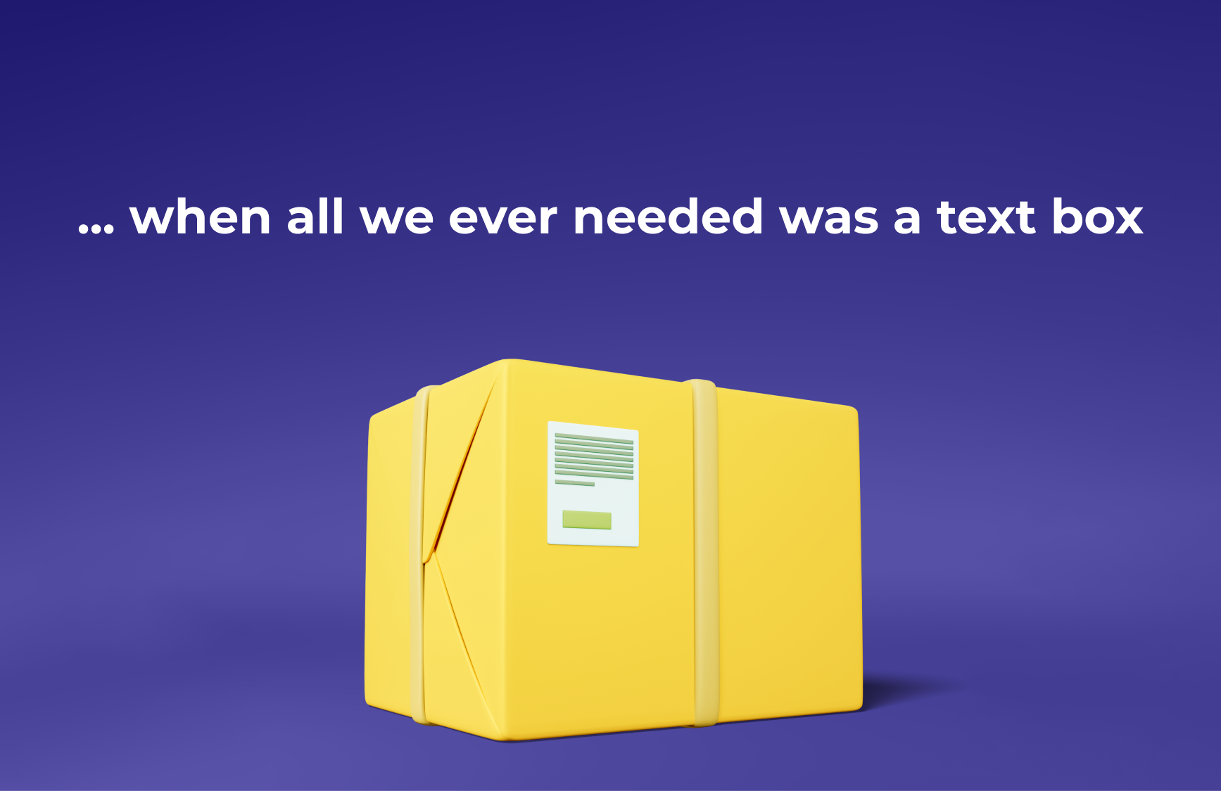 …when all we ever needed was a text box