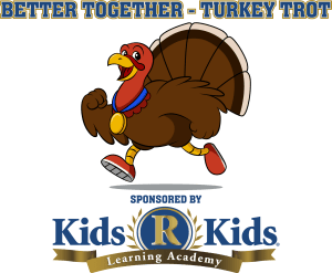 Better Together - Turkey Trot, Sponsored by Kids R Kids Logo