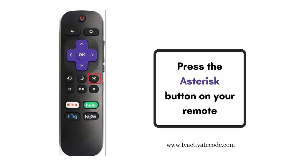 Press asterisk button on your roku remote