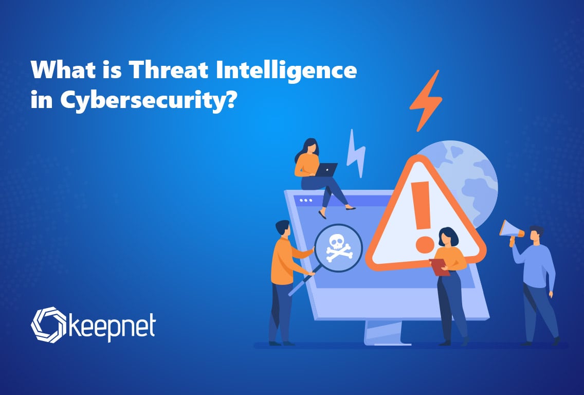 What is Threat Intelligence in Cybersecurity? | Keepnet