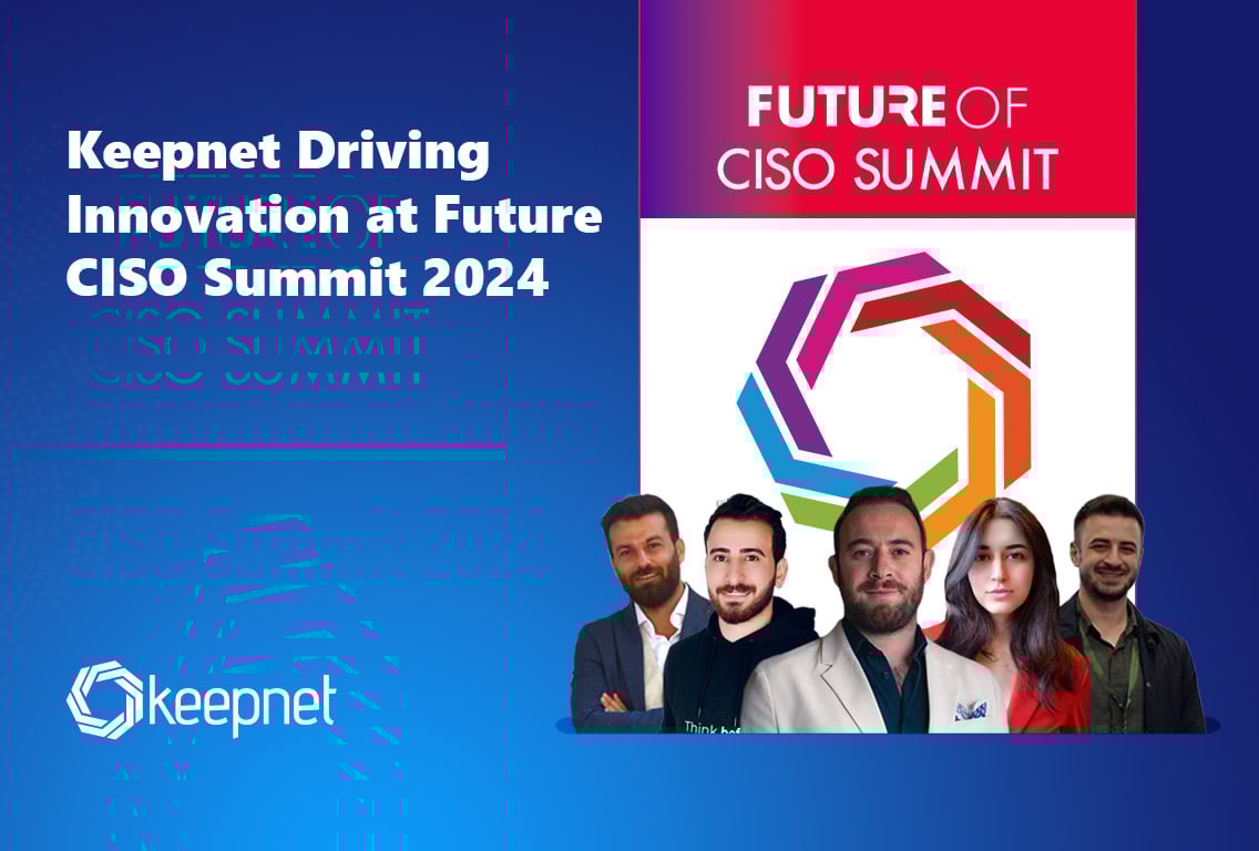 Keepnet at Future CISO Summit 2024: Key Insights for Cybersecurity Leaders