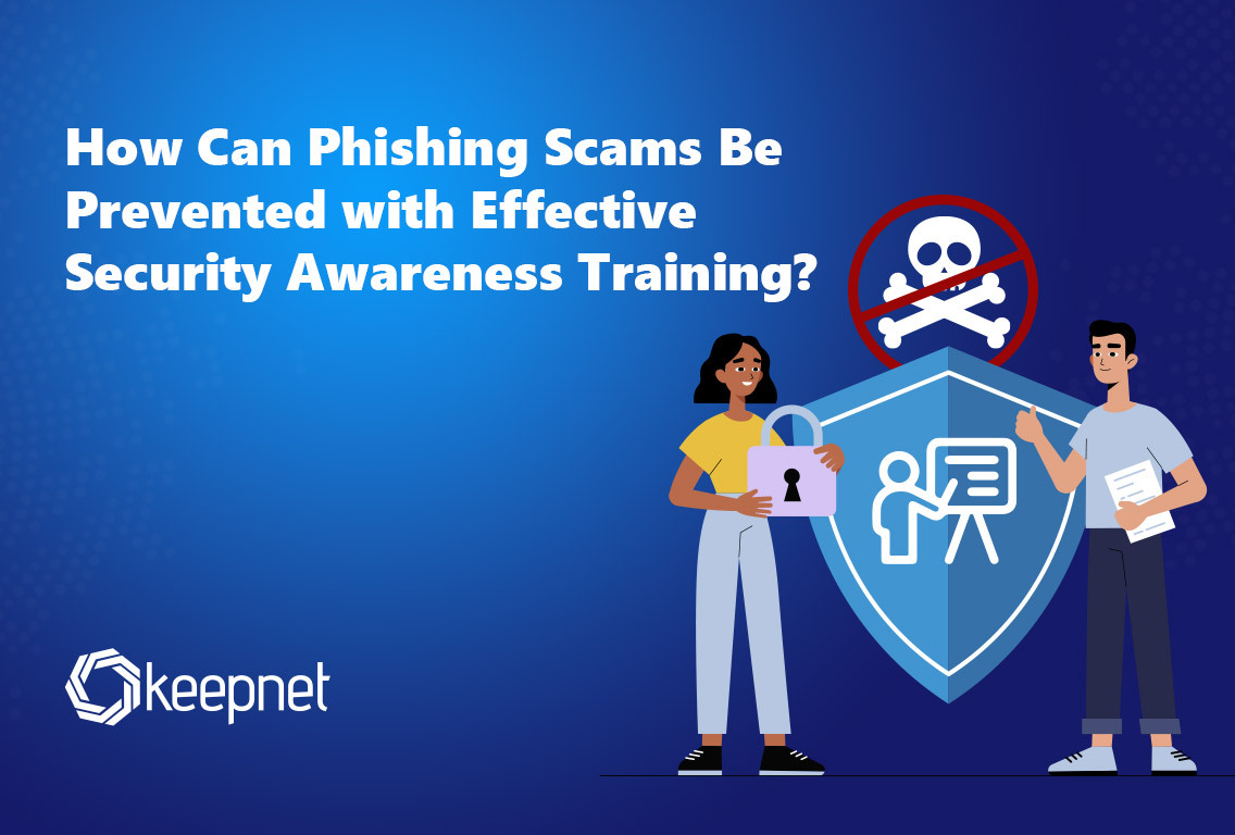 How Can Phishing Scams Be Prevented with Effective Security Awareness Training?