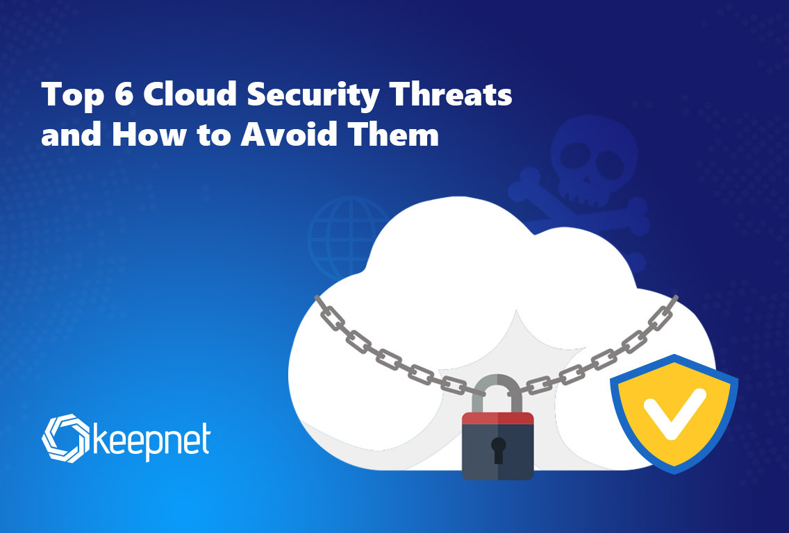 Top 6 Cloud Security Threats and How to Avoid Them