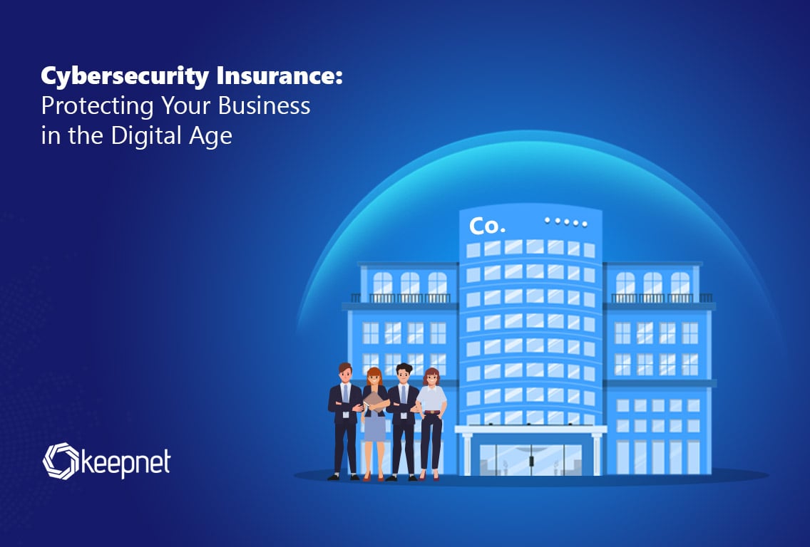 Cybersecurity Insurance: Safeguarding Your Business in the Digital Age