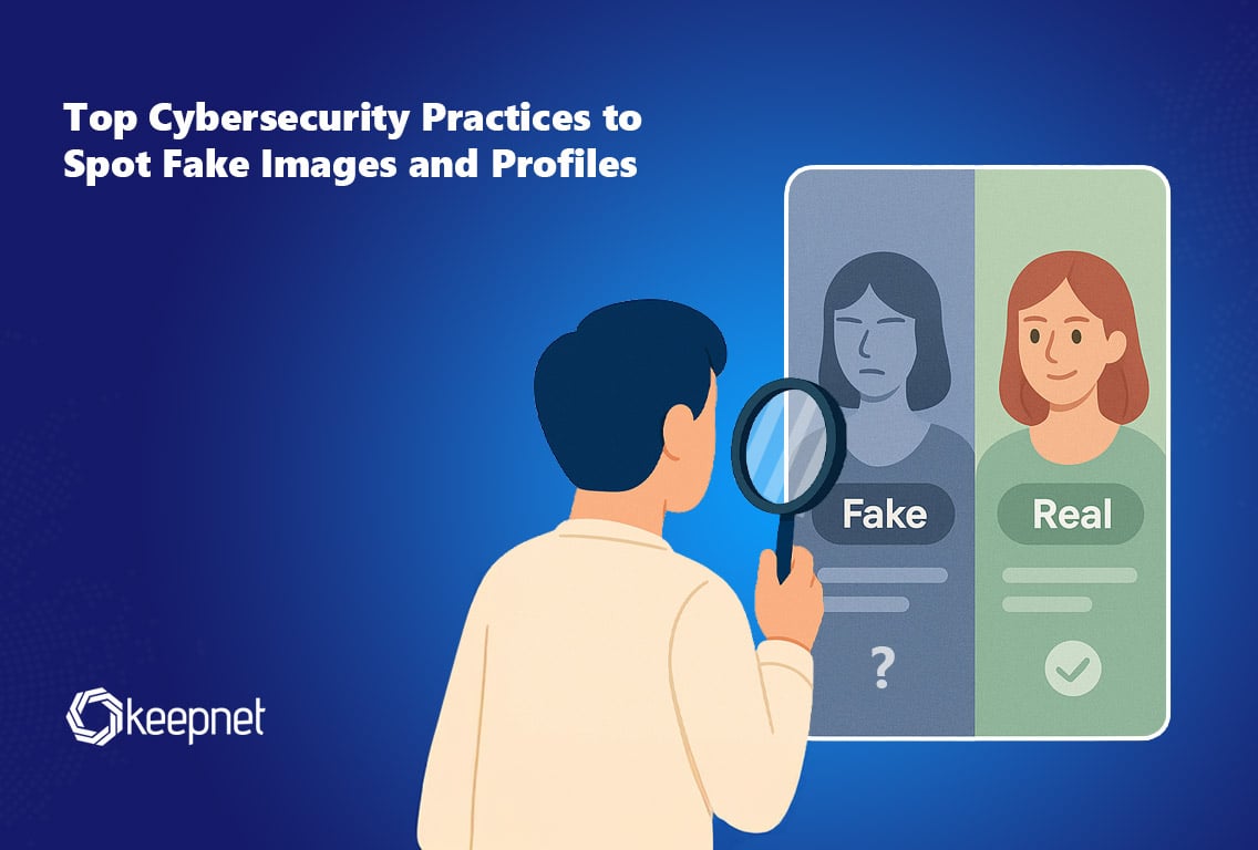 Top Cybersecurity Practices To Spot Fake Images and Profiles | Keepnet