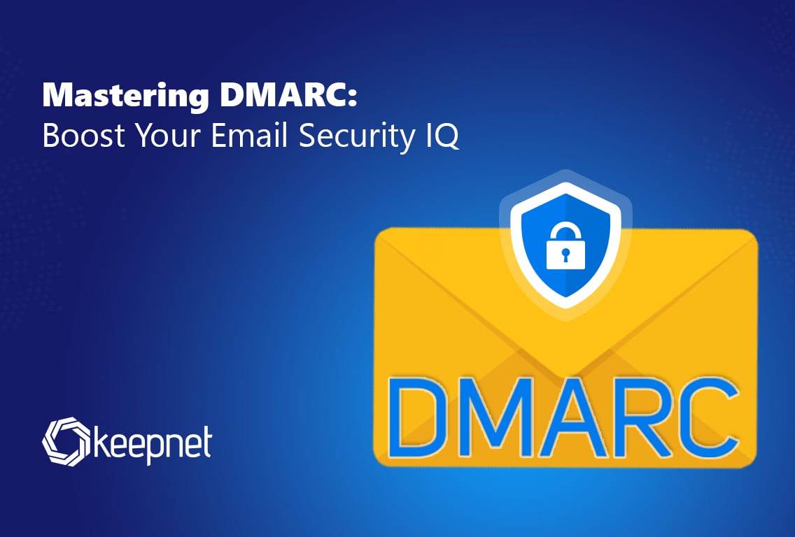 Mastering DMARC: Boost Your Email Security IQ