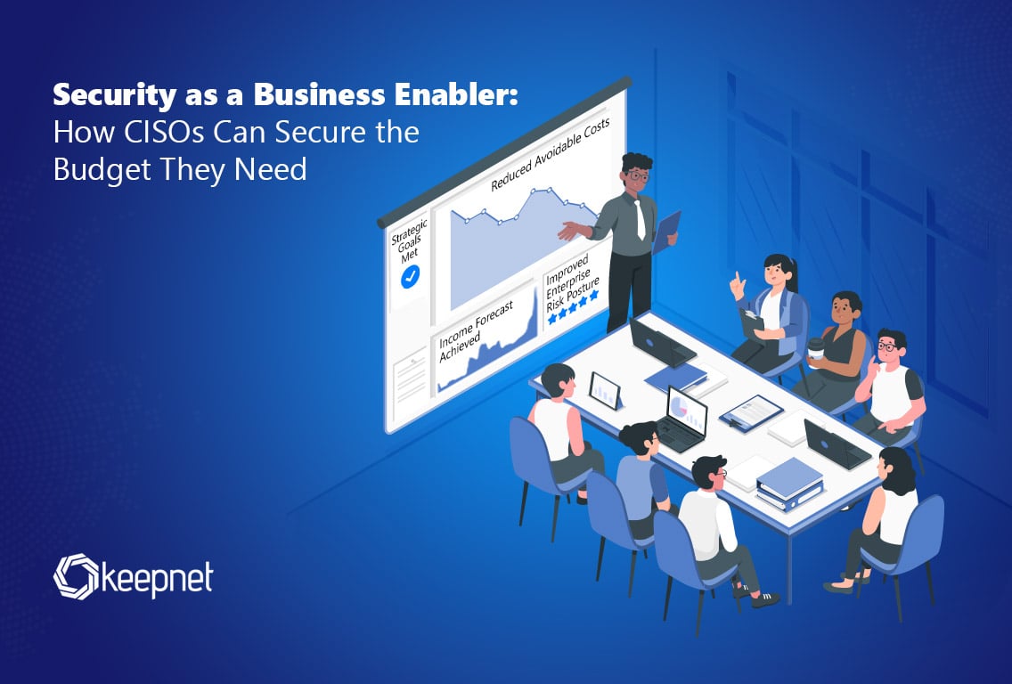 Security as a Business Enabler: How CISOs Can Secure the Budget They Need