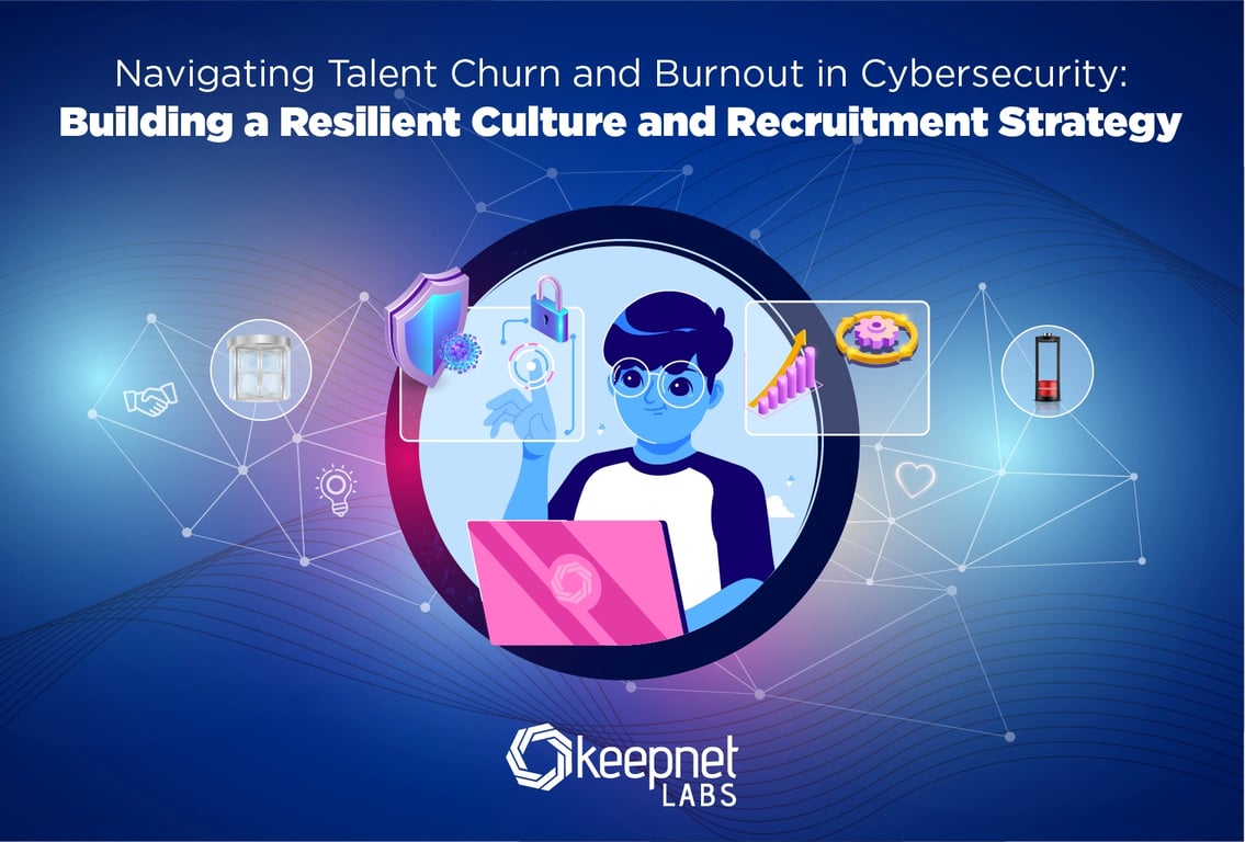 Navigating Talent Churn and Burnout in Cybersecurity: Building a Resilient Culture and Recruitment Strategy