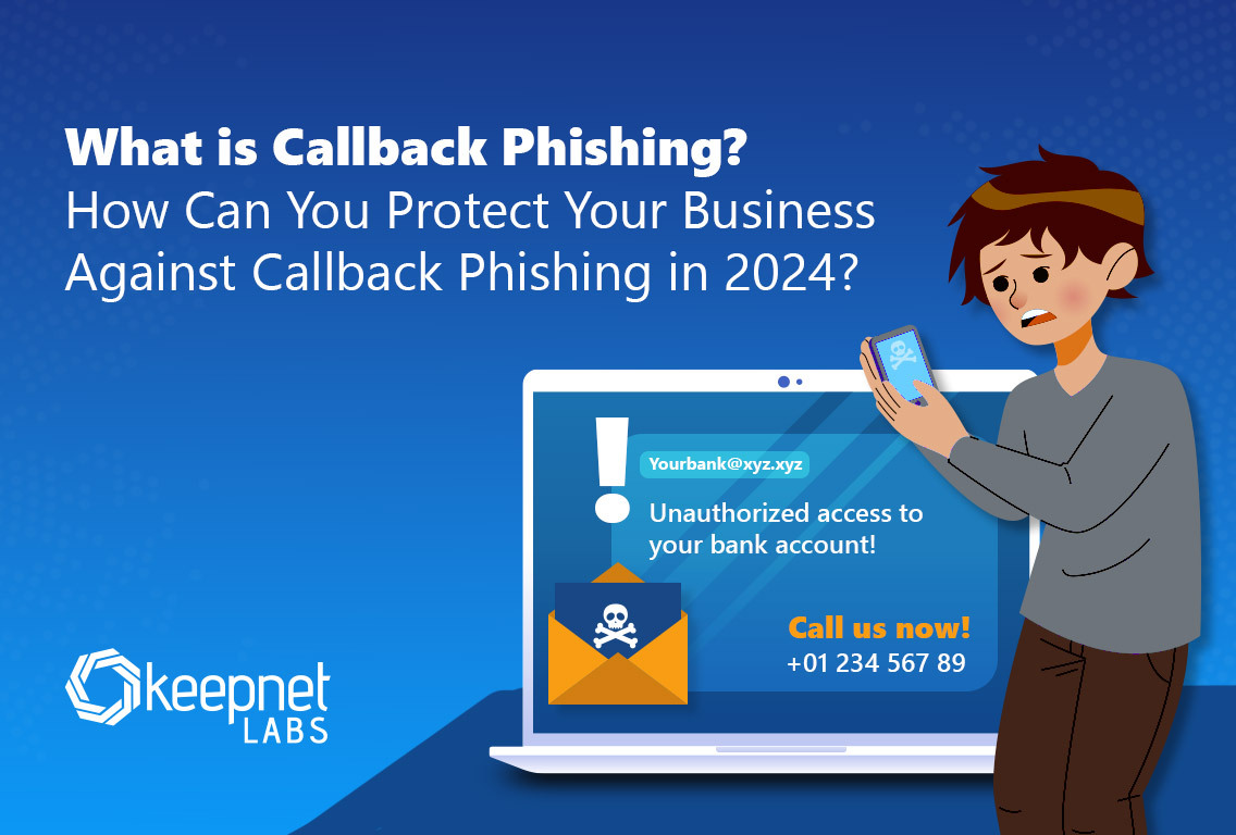What is Callback Phishing? How Can You Protect Your Business Against Callback Phishing in 2024?