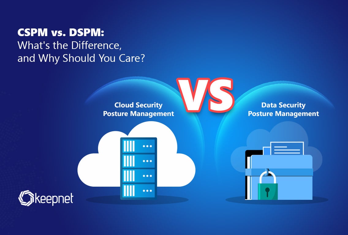 CSPM vs. DSPM: Key Differences in Cloud and Data Security