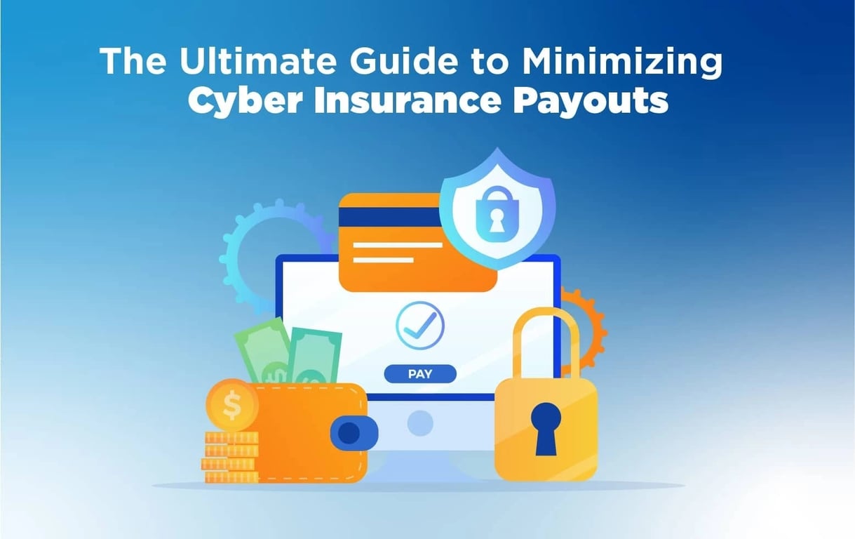the ultimate guide to minimizing cyber insurance payouts