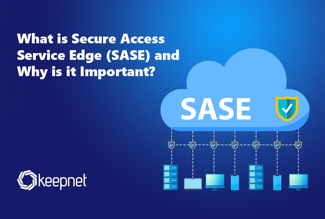 What is Secure Access Service Edge (SASE)? | Keepnet