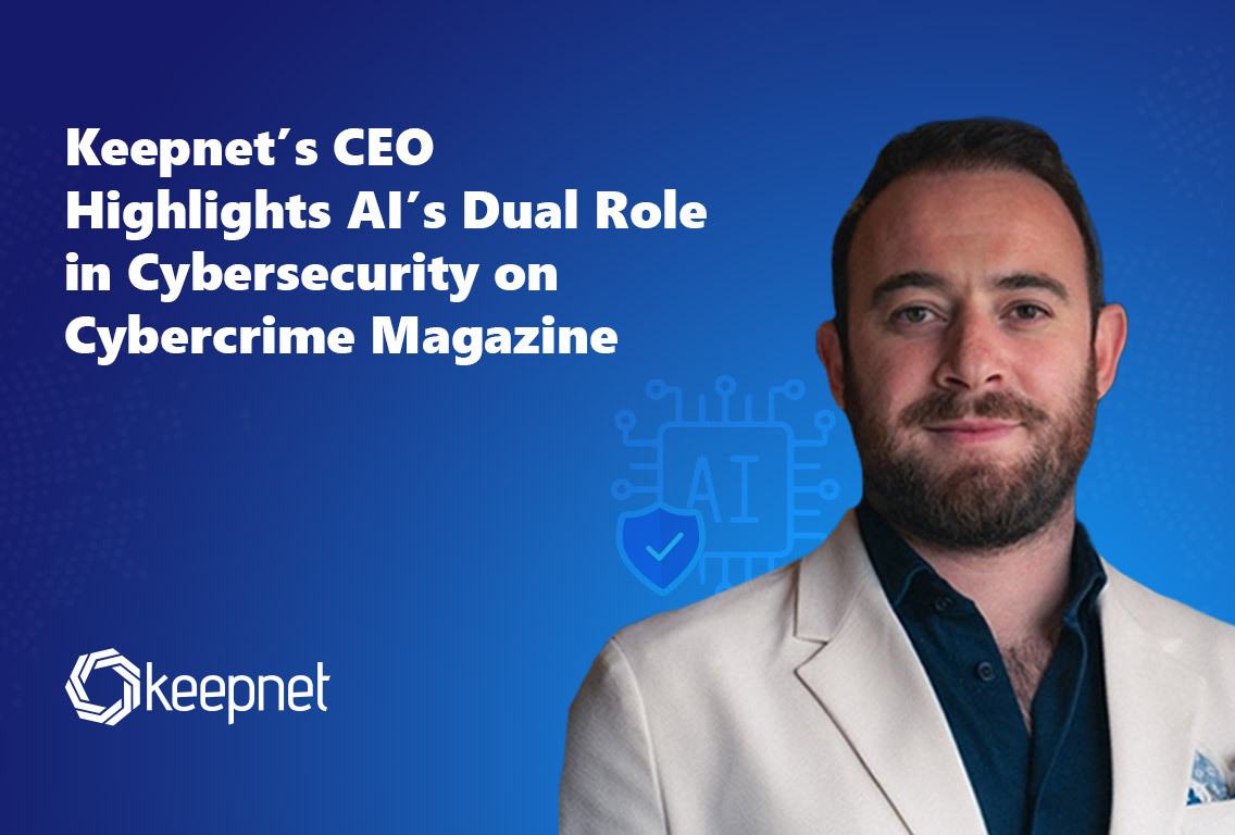 Keepnet’s CEO Highlights AI’s Dual Role in Cybersecurity on Cybercrime Magazine