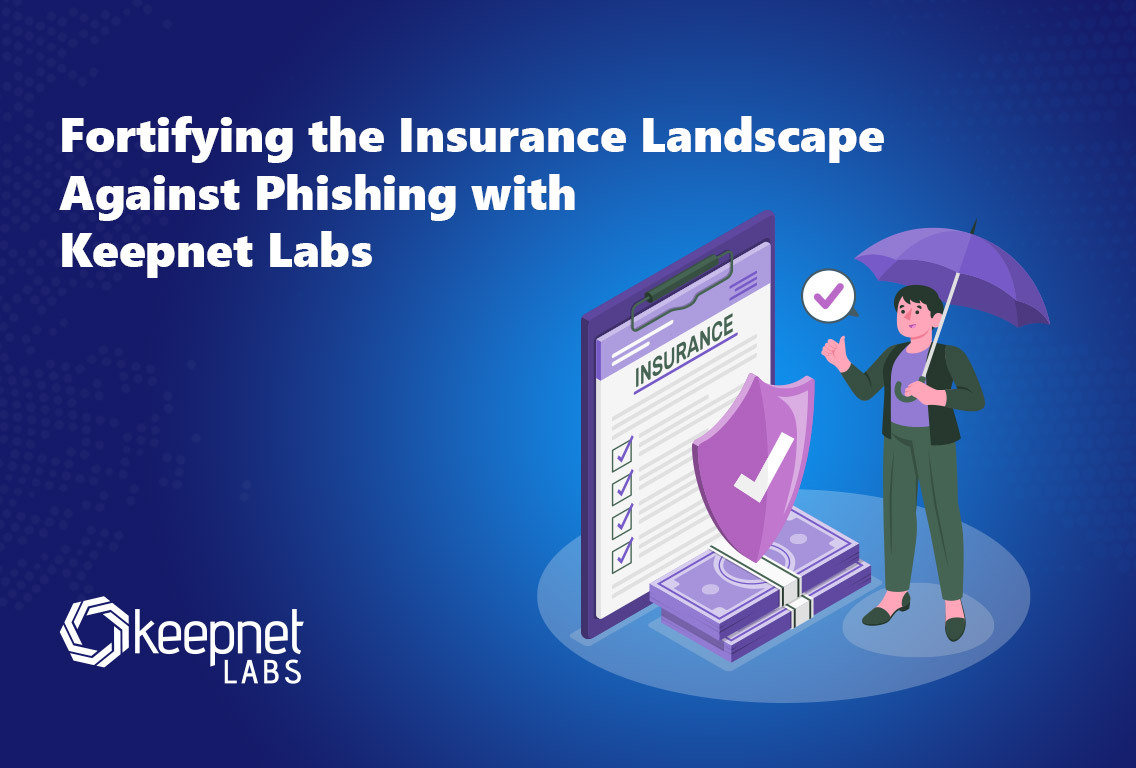 Fortifying the Insurance Landscape Against Phishing with Keepnet Labs