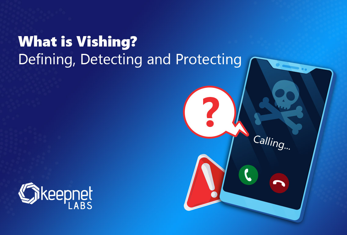 What is Vishing: Defining, Detecting and Protecting