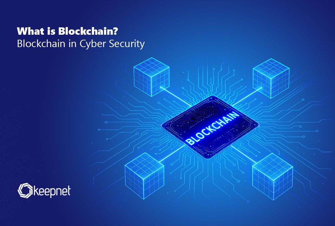 What Is Blockchain? Blockchain In Cyber Security | Keepnet