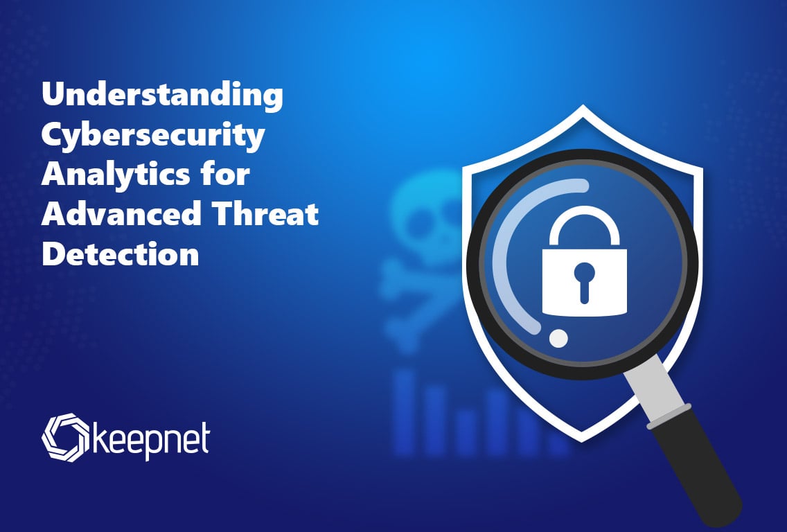 Understanding Cybersecurity Analytics for Advanced Threat Detection