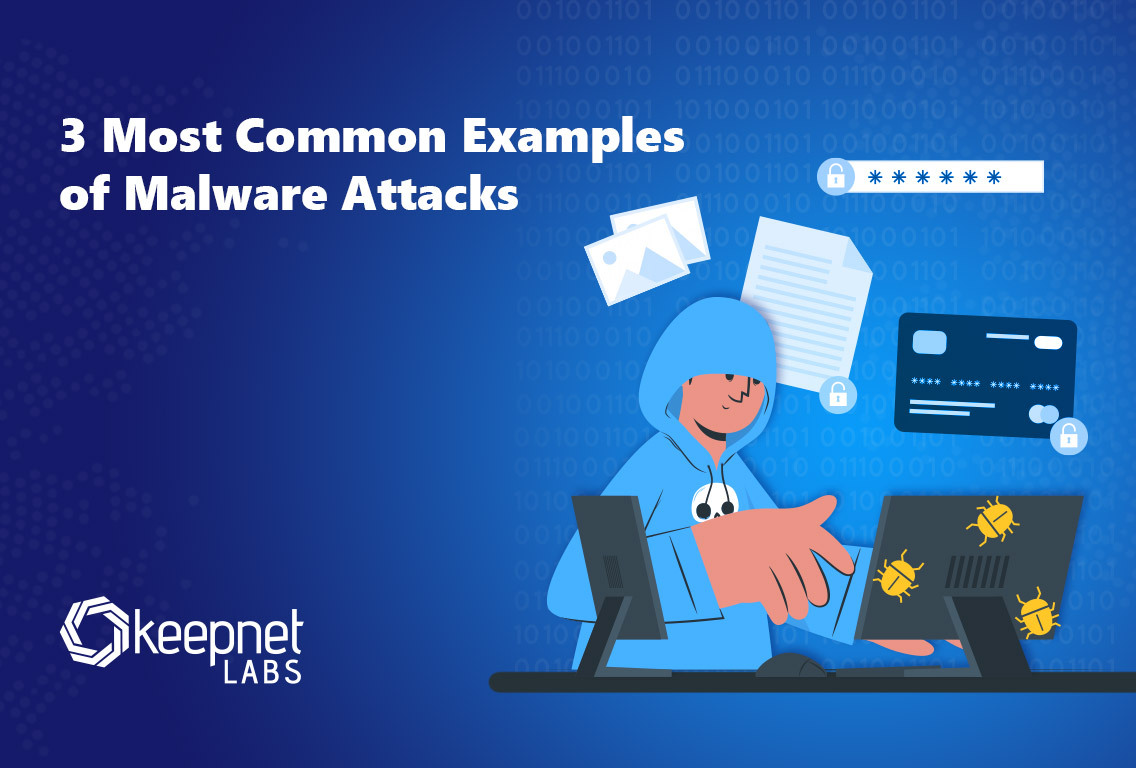 3 Most Common Examples of Malware Attacks