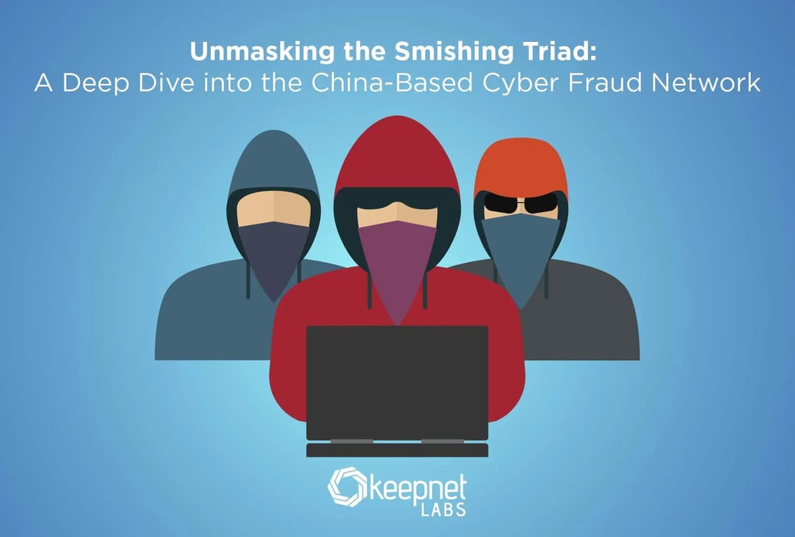Unmasking the Smishing Triad: A Deep Dive into the China-Based Cyber Fraud  Network - Keepnet Labs
