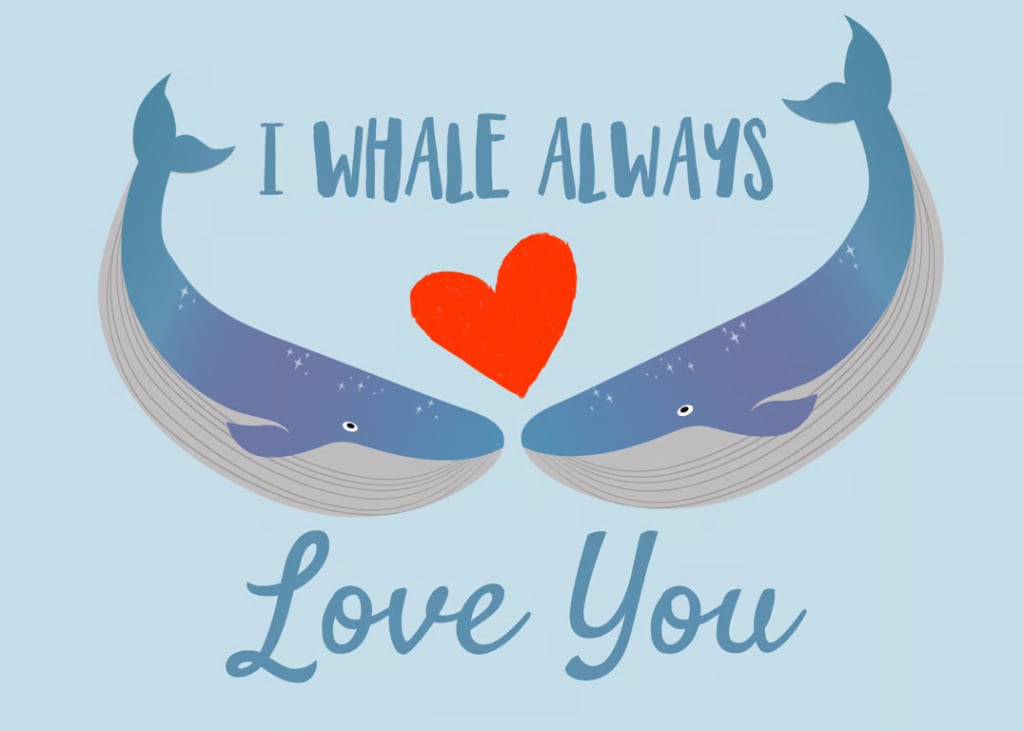 WHALE ALWAYS LOVE YOU