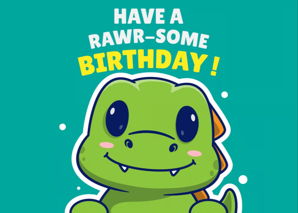 Have. A RawR-Some Birthday!