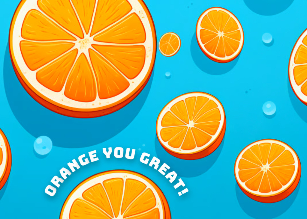 Orange You Great!