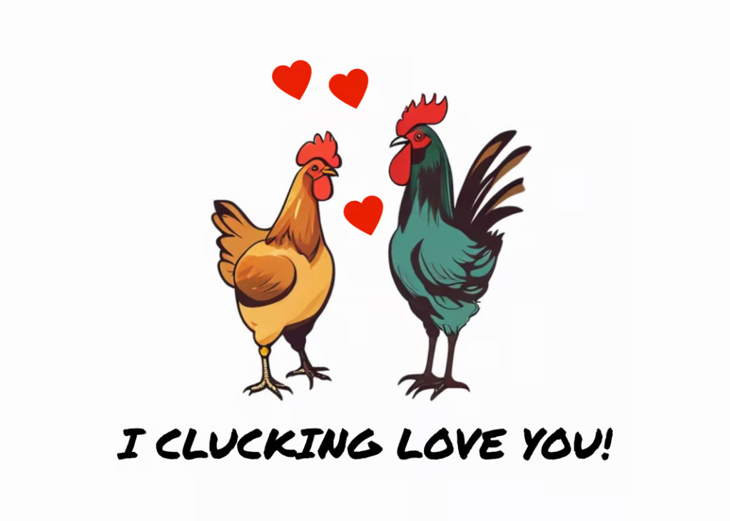 Why did the chickens cross the road? To Say I Love You!