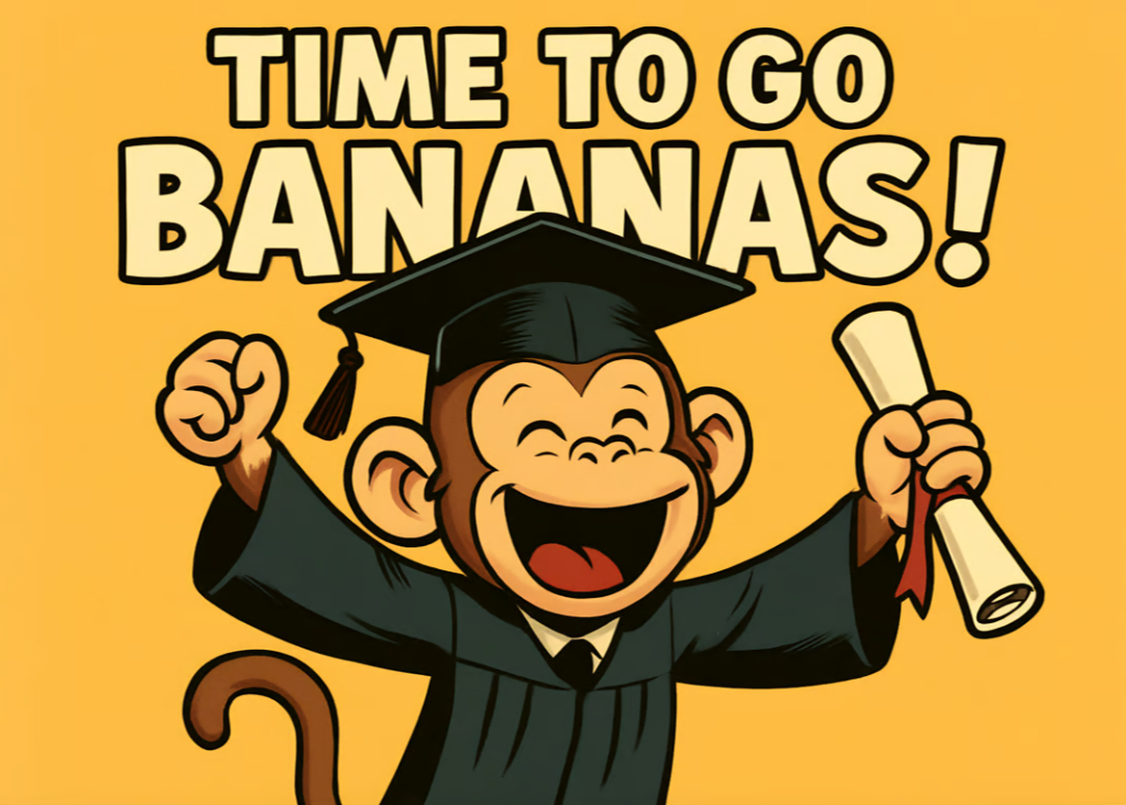 Congratulations on Your Graduation: Time To Go Bananas!