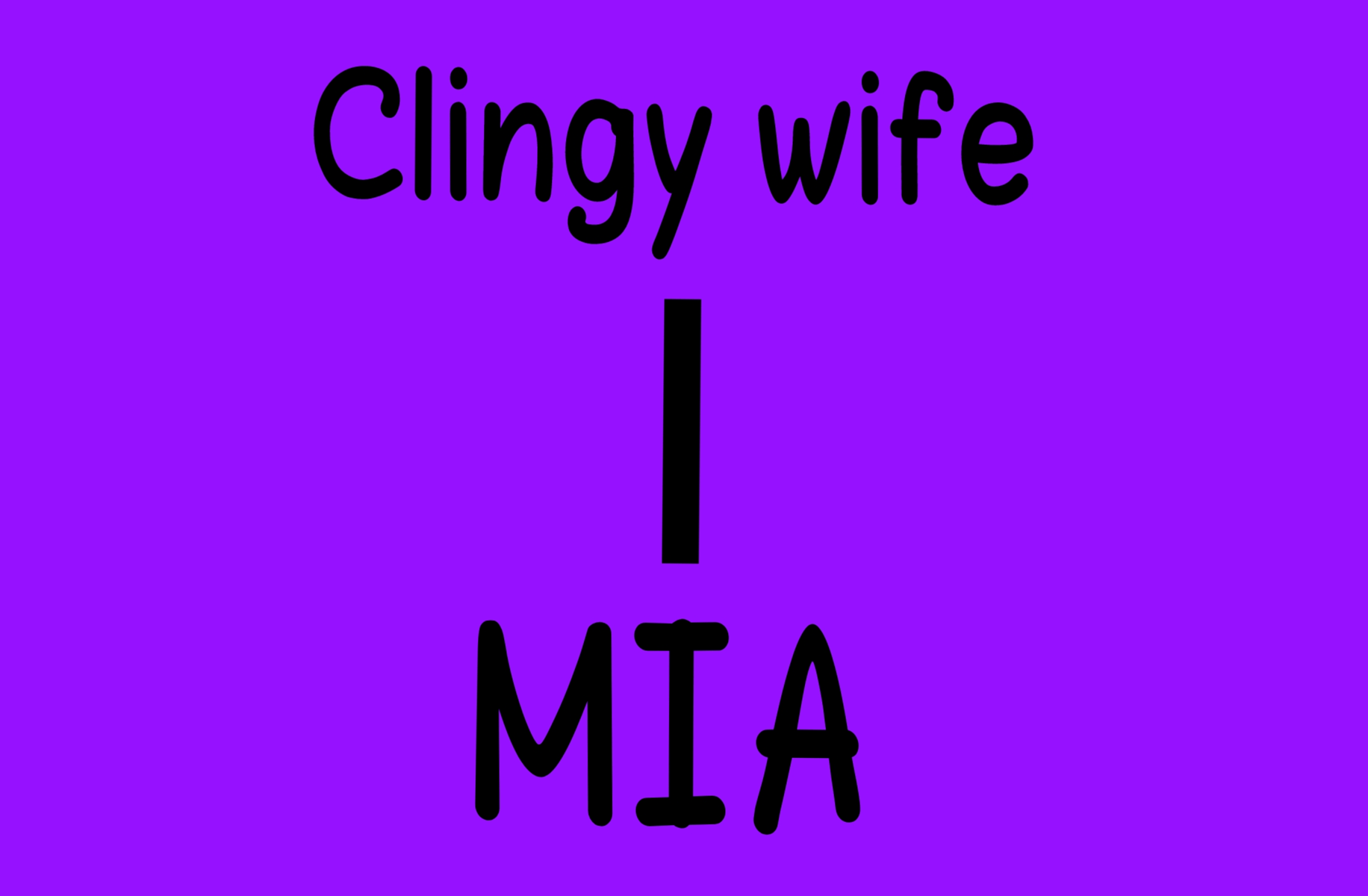 Clingy wife *Mia*
