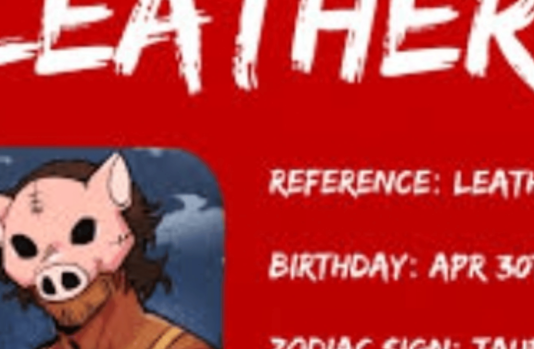Leather (the pig slasher)