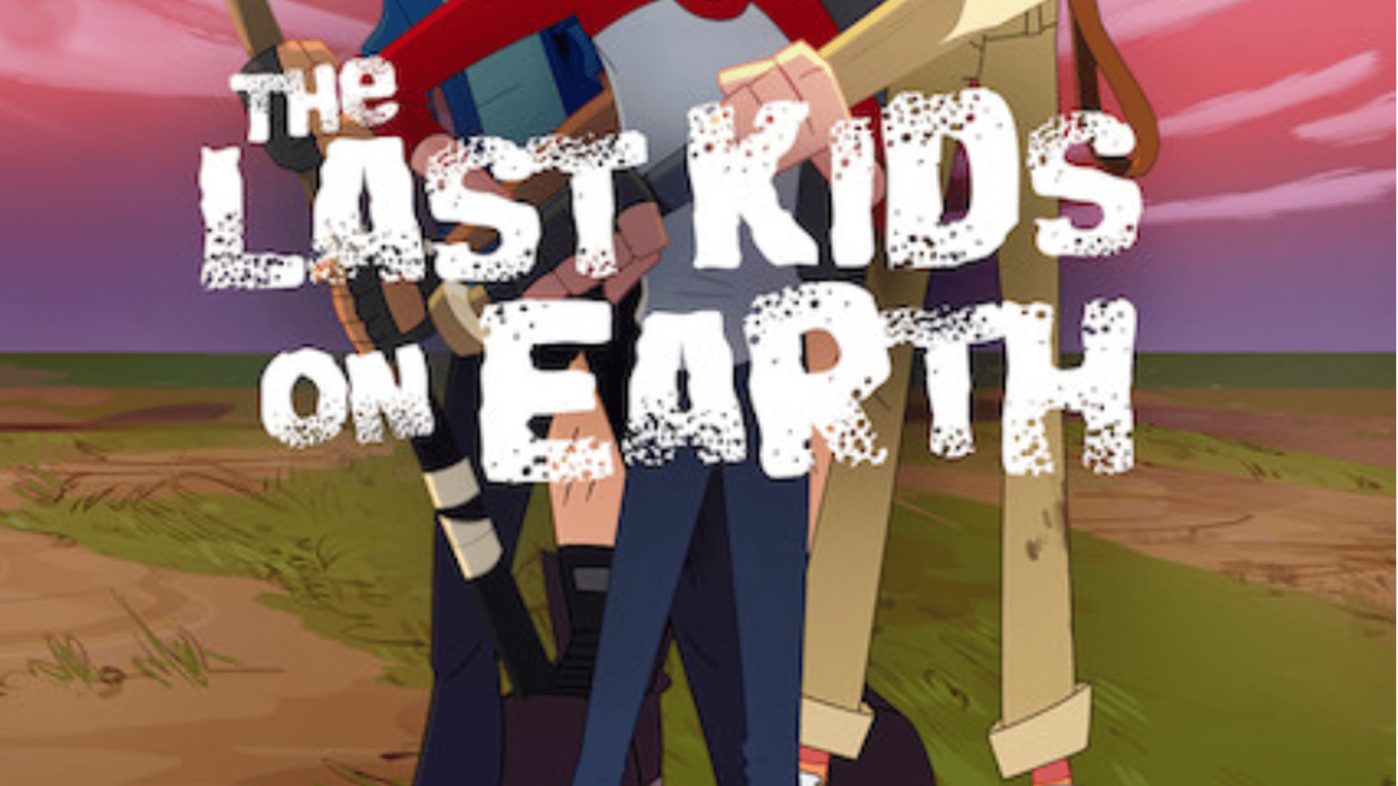 The Last Kids on Earth.