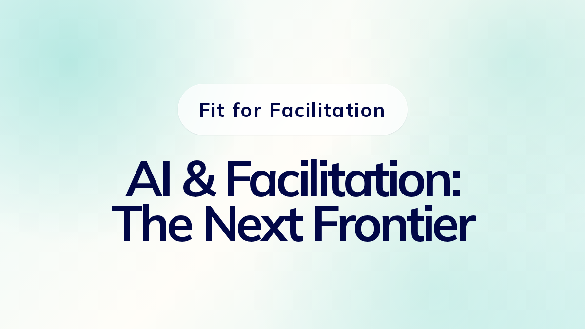 AI & Facilitation: The Next Frontier