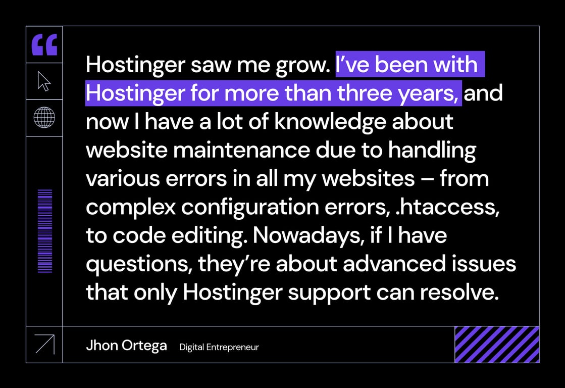 Quote by Jhon on how Hostinger has helped them grow their website building and maintenance skills