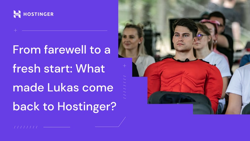 From farewell to a fresh start: What made Lukas come back to Hostinger?