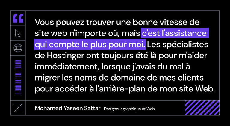 Citation de Mohamed sur la façon dont l'équipe chargée de la réussite des clients de Hostinger l'a aidé immédiatement en cas de problème sur son site web