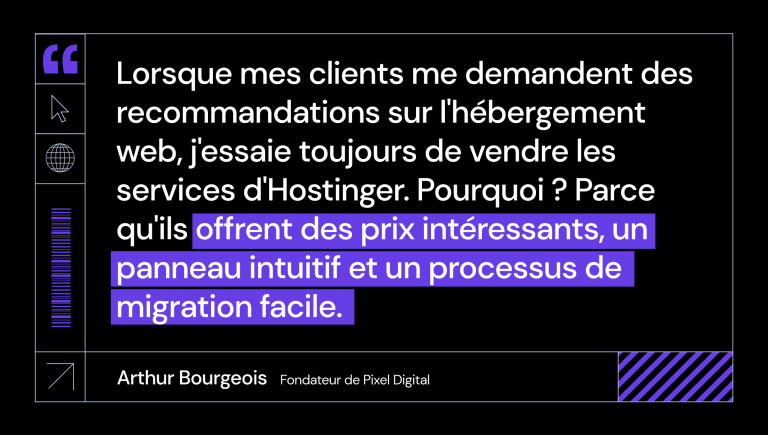 Arthur Bourgeois de Pixel Digital explique pourquoi il continuera à recommander les services d'Hostinger à ses clients.
