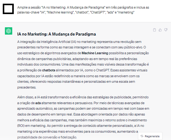 Input no chatgpt: "Amplie a sess&atilde;o "IA no Marketing: A Mudan&ccedil;a de Paradigma" em tr&ecirc;s par&aacute;grafos e inclua as palavras-chave "IA", "Machine learning", "chatbot", "ChatGPT", "ads" e "marketing"". Output com tr&ecirc;s par&aacute;grafos e keywords solicitadas.
