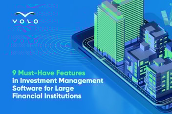 9 Must-Have Features in Investment Management Software for Large Financial Institutions
