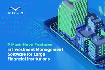 9 Must-Have Features in Investment Management Software for Large Financial Institutions