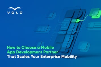 How to Choose a Mobile App Development Partner That Scales Your Enterprise Mobility