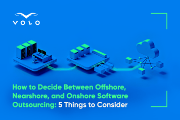 How to Decide Between Offshore, Nearshore and Onshore Software Outsourcing in Five Steps
