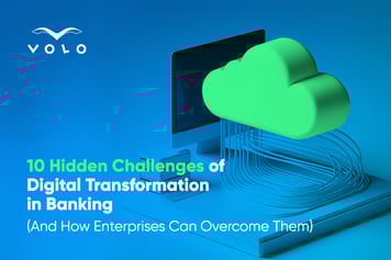 10 Hidden Challenges Of Digital Transformation In Banking (And How Enterprises Can Overcome Them)
