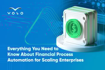 Everything You Need to Know About Financial Process Automation for Scaling Enterprises