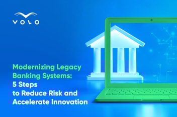 5 Steps to Modernizing Legacy Banking Systems While Reducing Risk and Accelerating Innovation