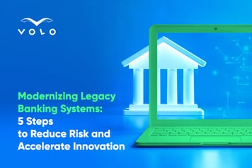5 Steps to Modernizing Legacy Banking Systems While Reducing Risk and Accelerating Innovation