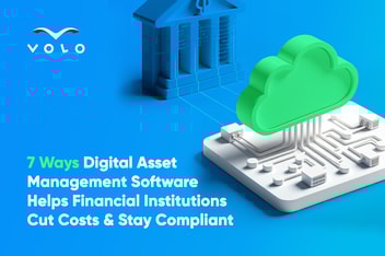 7 Ways Digital Asset Management Software Helps Financial Institutions Cut Costs & Stay Compliant